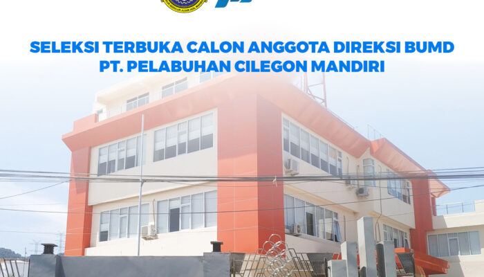 SELEKSI TERBUKA CALON ANGGOTA DIREKSI BUMD PT. PELABUHAN CILEGON MANDIRI