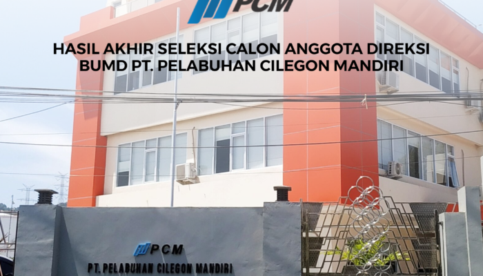 HASIL AKHIR SELEKSI CALON ANGGOTA DIREKSI BUMD PT. PELABUHAN CILEGON MANDIRI